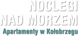 Noclegi nad morzem - Apartamenty w Kołobrzegu